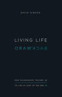 Living Life Backward: How Ecclesiastes Teaches Us to Live in Light of the End