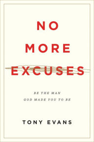 Title: No More Excuses: Be the Man God Made You to Be (Updated Edition), Author: Tony Evans