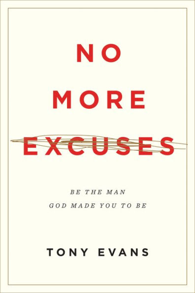 No More Excuses: Be the Man God Made You to (Updated Edition)