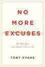 No More Excuses (Updated Edition): Be the Man God Made You to Be