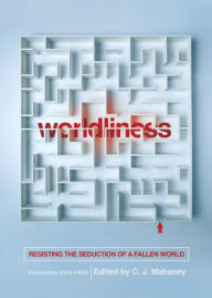 Title: Worldliness: Resisting the Seduction of a Fallen World, Author: C J Mahaney