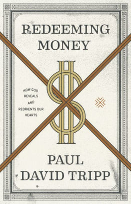 Redeeming Money How God Reveals And Reorients Our Hearts By Paul