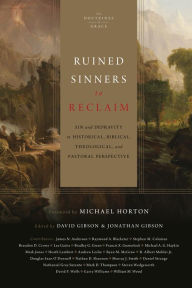 Free it ebooks downloads Ruined Sinners to Reclaim: Sin and Depravity in Historical, Biblical, Theological, and Pastoral Perspective  English version by David Gibson, Jonathan Gibson, Michael Horton, Michael A. G. Haykin, R. Albert Mohler Jr. 9781433557057