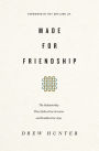 Made for Friendship: The Relationship That Halves Our Sorrows and Doubles Our Joys