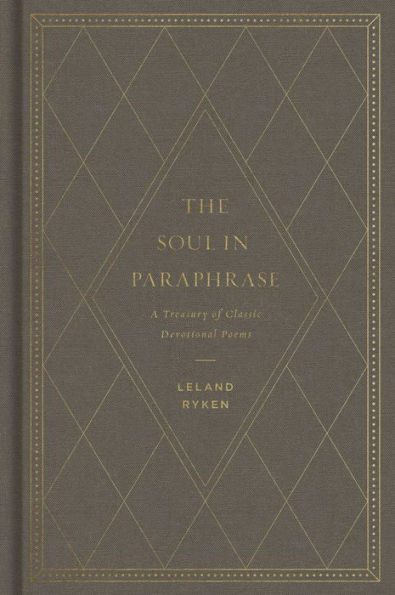 The Soul in Paraphrase: A Treasury of Classic Devotional Poems