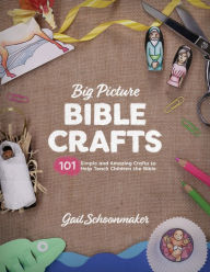 Title: Big Picture Bible Crafts: 101 Simple and Amazing Crafts to Help Teach Children the Bible, Author: Gail Schoonmaker