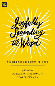 Title: Joyfully Spreading the Word: Sharing the Good News of Jesus, Author: Kathleen Nielson