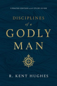 Title: Disciplines of a Godly Man (Updated Edition), Author: R. Kent Hughes