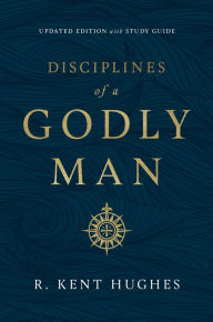 Title: Disciplines of a Godly Man (Updated Edition), Author: R. Kent Hughes