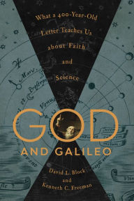Title: God and Galileo: What a 400-Year-Old Letter Teaches Us about Faith and Science, Author: David L. Block