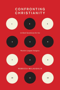 Title: Confronting Christianity: 12 Hard Questions for the World's Largest Religion, Author: Rebecca McLaughlin