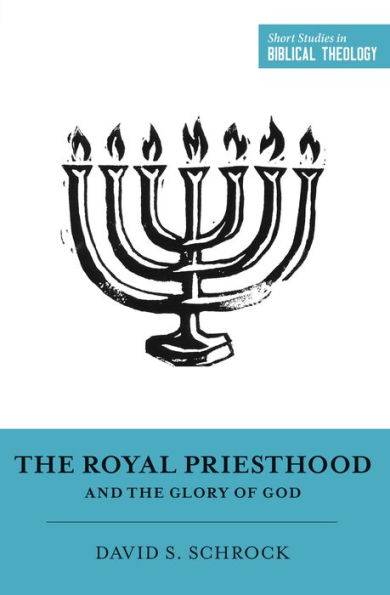 the Royal Priesthood and Glory of God