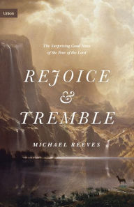 Free mp3 book downloads online Rejoice and Tremble: The Surprising Good News of the Fear of the Lord