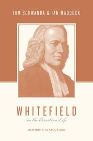Free ebook download for mobile computing Whitefield on the Christian Life: New Birth to Enjoy God