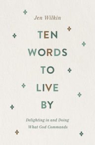 Free epub format books download Ten Words to Live By: Delighting in and Doing What God Commands