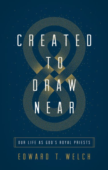 Created to Draw Near: Our Life as God's Royal Priests