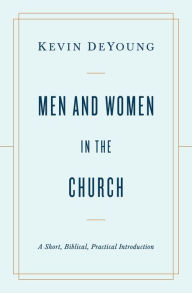 Free ebook downloads for kindle fire hd Men and Women in the Church: A Short, Biblical, Practical Introduction ePub DJVU by Kevin DeYoung 9781433566530 English version