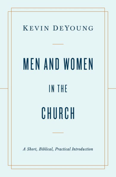 Men and Women the Church: A Short, Biblical, Practical Introduction