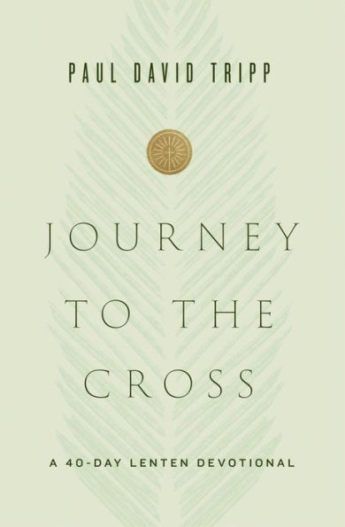 Journey to the Cross: A 40-Day Lenten Devotional