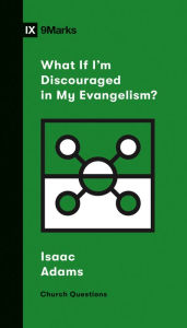 Title: What If I'm Discouraged in My Evangelism?, Author: Isaac Adams