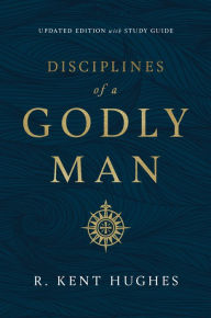 Title: Disciplines of a Godly Man (Updated Edition), Author: R. Kent Hughes