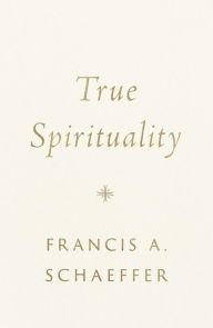 Title: True Spirituality, Author: Francis A. Schaeffer