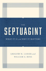 Title: The Septuagint: What It Is and Why It Matters, Author: Greg Lanier