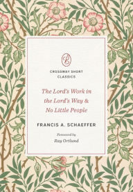 Free books to download to ipod touch The Lord's Work in the Lord's Way and No Little People  (English literature) by Francis A. Schaeffer, Ray Ortlund