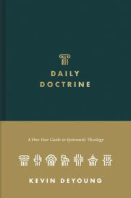 Title: Daily Doctrine: A One-Year Guide to Systematic Theology, Author: Kevin DeYoung