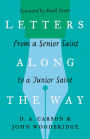 Letters Along the Way: From a Senior Saint to a Junior Saint