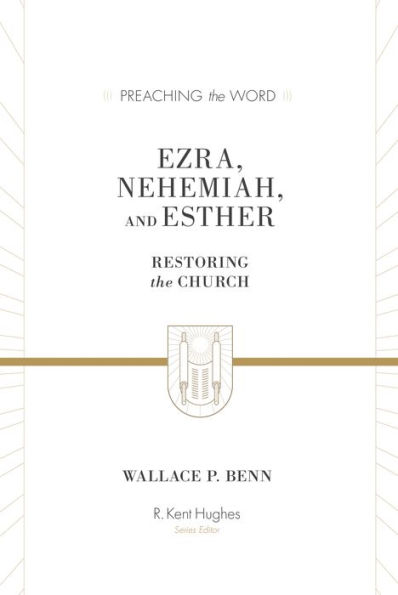 Ezra, Nehemiah, and Esther: Restoring the Church