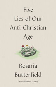 Title: Five Lies of Our Anti-Christian Age, Author: Rosaria Butterfield