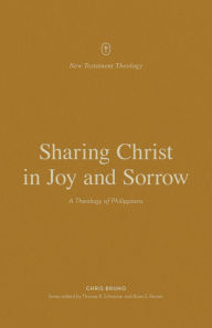 Sharing Christ in Joy and Sorrow: A Theology of Philippians