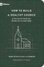 How to Build a Healthy Church: A Practical Guide for Deliberate Leadership (Second Edition)