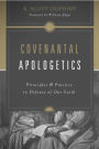 Covenantal Apologetics: Principles and Practice in Defense of Our Faith