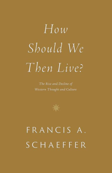 How Should We Then Live?: The Rise and Decline of Western Thought Culture