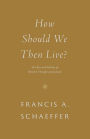 How Should We Then Live?: The Rise and Decline of Western Thought and Culture