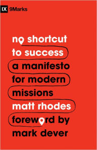 Title: No Shortcut to Success: A Manifesto for Modern Missions, Author: Matt Rhodes