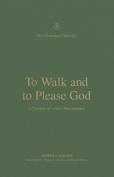 to Walk and Please God: A Theology of 1 2 Thessalonians