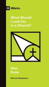 Title: What Should I Look For in a Church?, Author: Alex Duke