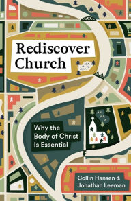 Title: Rediscover Church: Why the Body of Christ Is Essential, Author: Collin Hansen