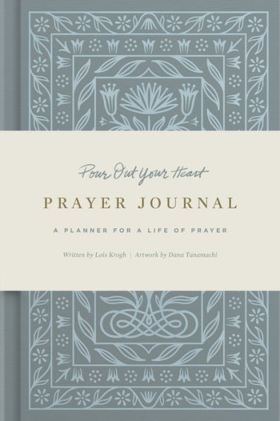Pour Out Your Heart Prayer Journal: A Planner for a Life of Prayer (Cloth over Board)