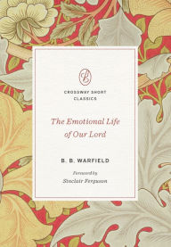 Title: The Emotional Life of Our Lord, Author: B. B. Warfield
