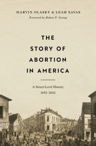 Ebooks for mobiles free download The Story of Abortion in America: A Street-Level History, 1652-2022  9781433580444 by Marvin Olasky, Leah Savas, Marvin Olasky, Leah Savas in English