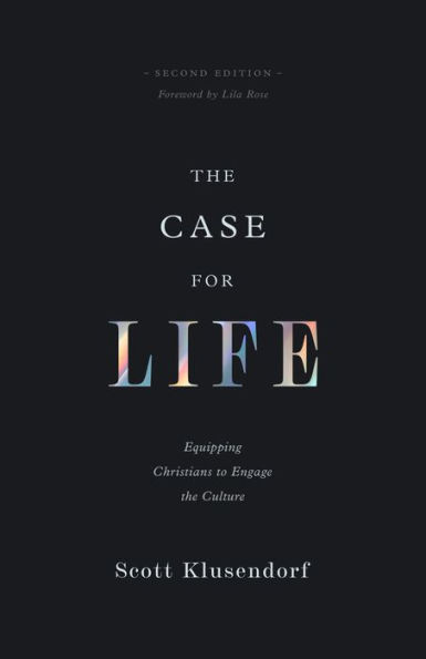 the Case for Life: Equipping Christians to Engage Culture (Second Edition)