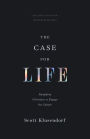 The Case for Life (Second edition): Equipping Christians to Engage the Culture