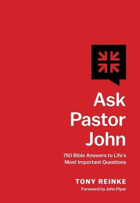 Ask Pastor John: 750 Bible Answers to Life's Most Important Questions