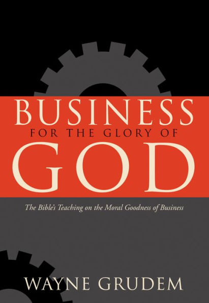 Business for the Glory of God: Bible's Teaching on Moral Goodness