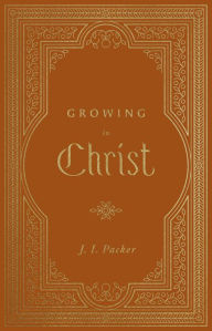 Title: Growing in Christ (Repack), Author: J. I. Packer