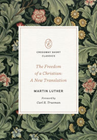 Ipad download books The Freedom of a Christian: A New Translation (English Edition)  by Martin Luther, Carl R. Trueman, Martin Luther, Carl R. Trueman 9781433582264